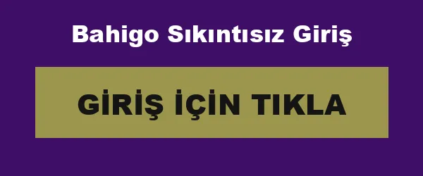 Bahigo Sıkıntısız Giriş infografik